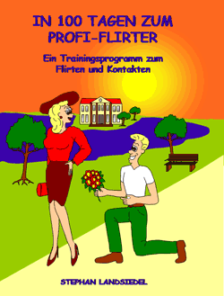 Flirt Buch: In 100 Tagen zum Profi-Flirten -  Trainingsprogramm zum Flirten und Kontakte
